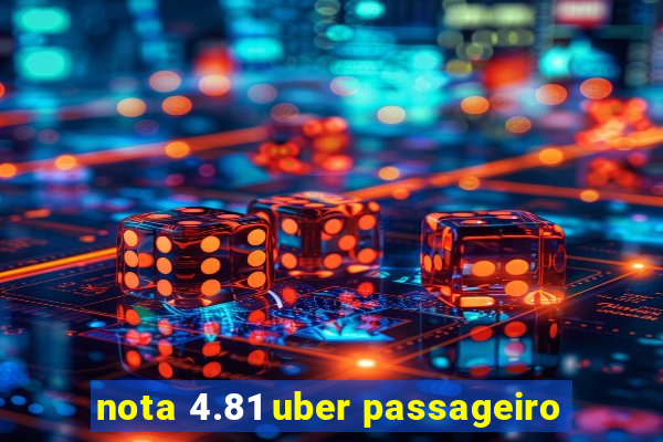 nota 4.81 uber passageiro